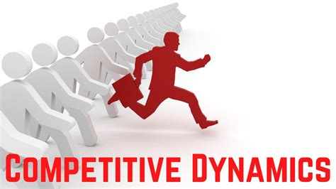 competitive rivalry and competitive dynamics.